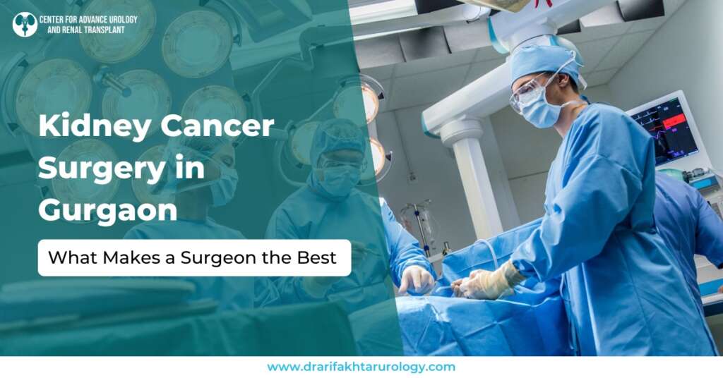 Kidney Cancer Surgery in Gurgaon What Makes a Surgeon the Best