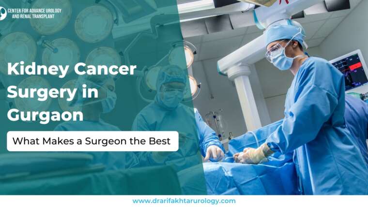 Kidney Cancer Surgery in Gurgaon What Makes a Surgeon the Best