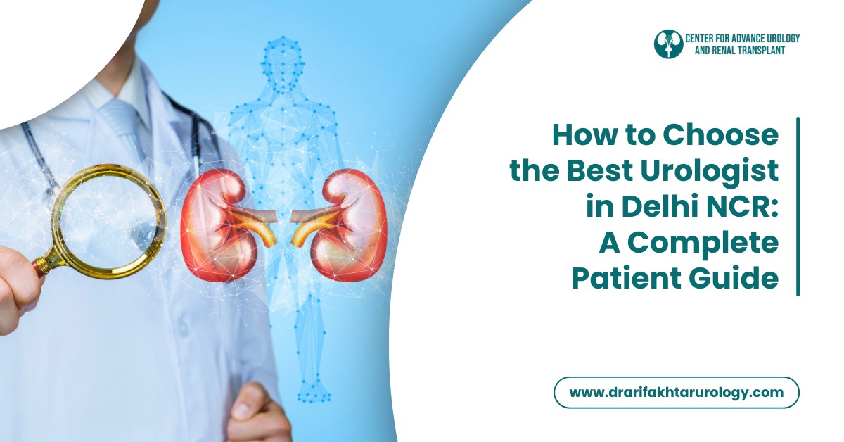 How to Choose the Best Urologist in Delhi NCR A Complete Patient Guide
