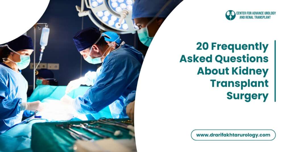 20 Frequently Asked Questions About Kidney Transplant Surgery