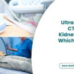 Ultrasound vs CT Scan for Kidney Stones: Which Is Better and Why?
